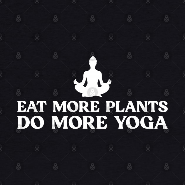 Eat More Plants Do More Yoga Great Gift For Yoga Lover by TeeTypo